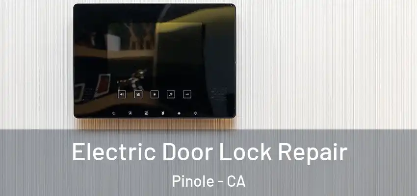  Electric Door Lock Repair Pinole - CA